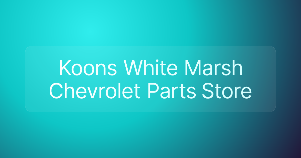 Koons White Marsh Chevrolet Parts Store