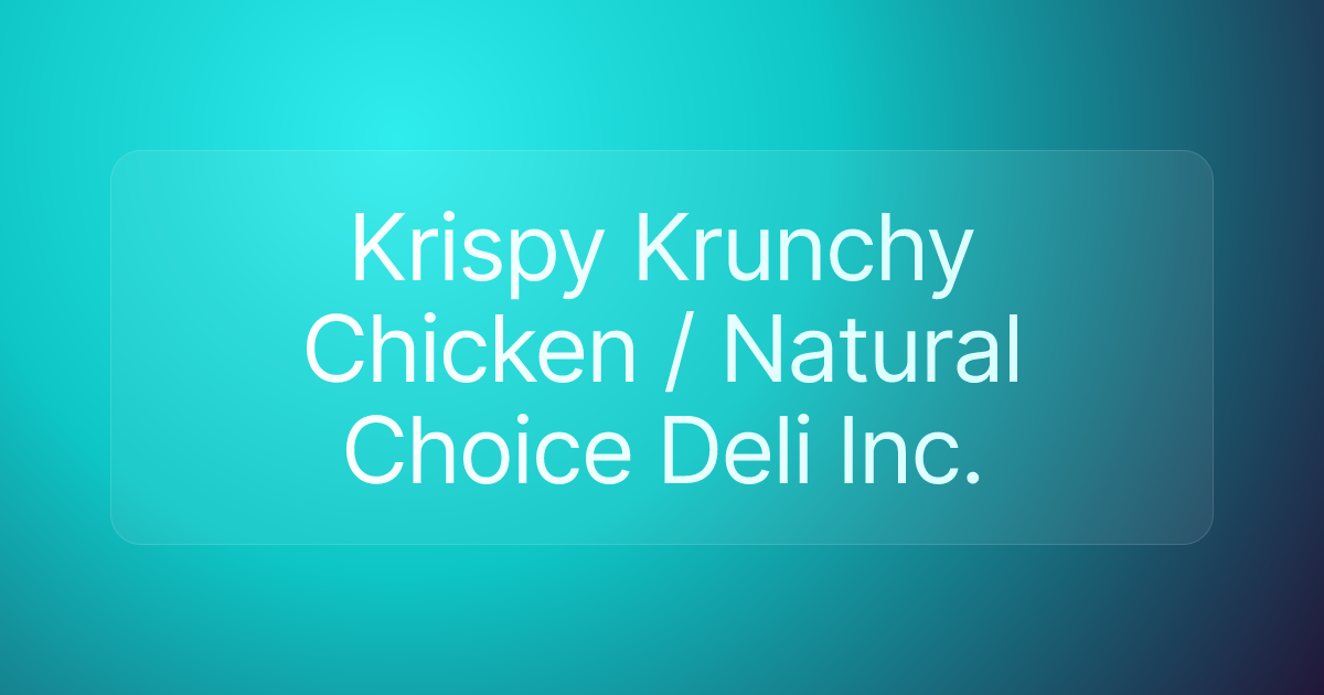 Krispy Krunchy Chicken / Natural Choice Deli Inc.