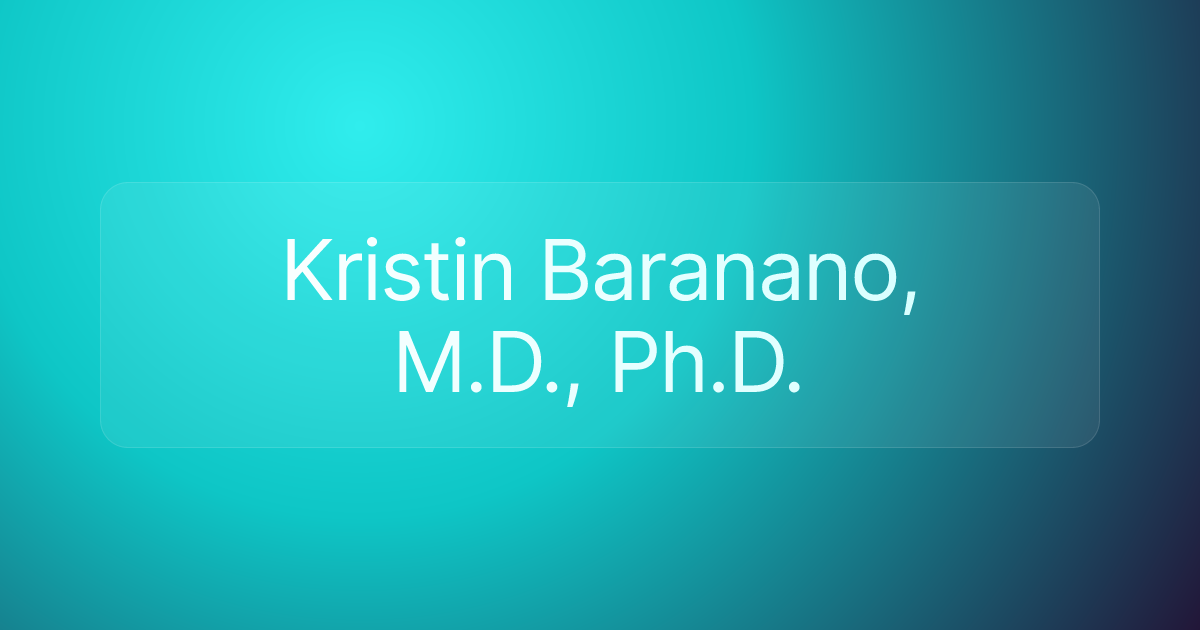 Kristin Baranano, M.D., Ph.D.