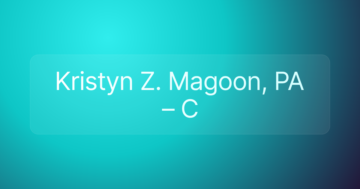 Kristyn Z. Magoon, PA – C
