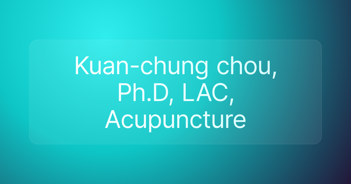 Kuan-chung chou, Ph.D, LAC, Acupuncture
