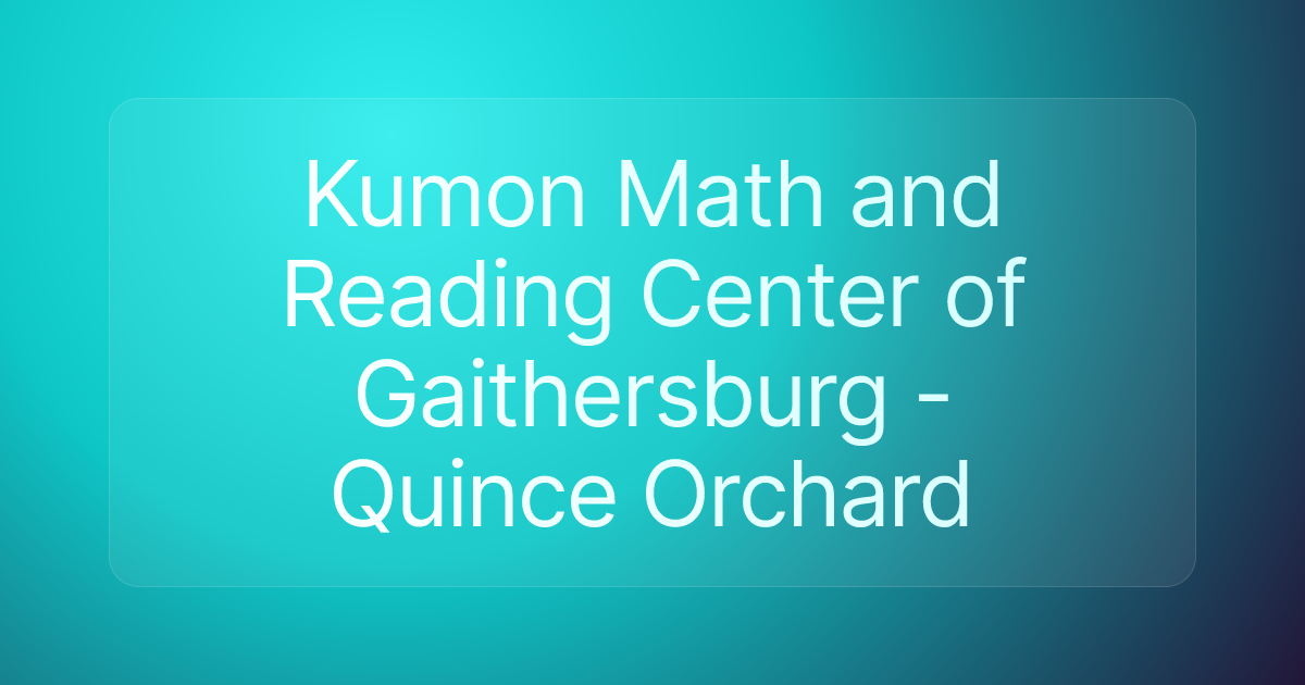 Kumon Math and Reading Center of Gaithersburg - Quince Orchard