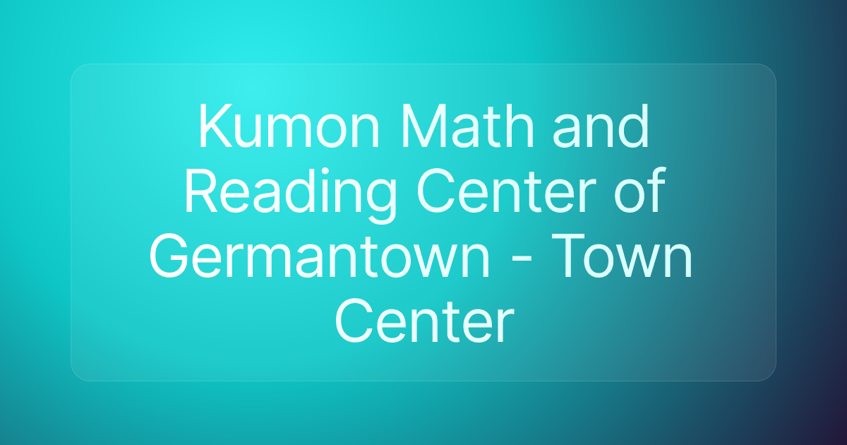 Kumon Math and Reading Center of Germantown - Town Center