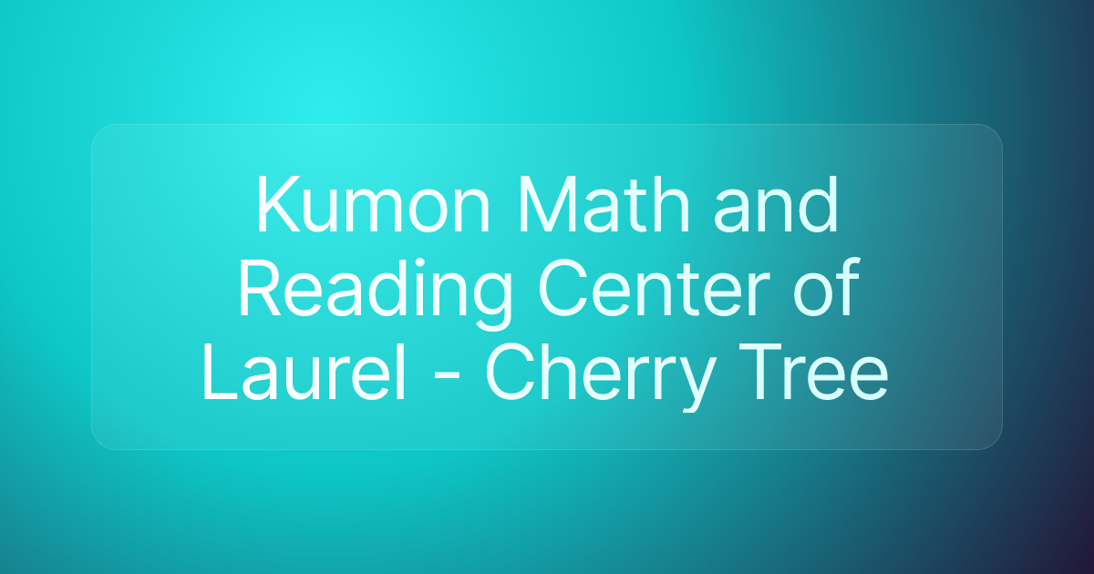 Kumon Math and Reading Center of Laurel - Cherry Tree