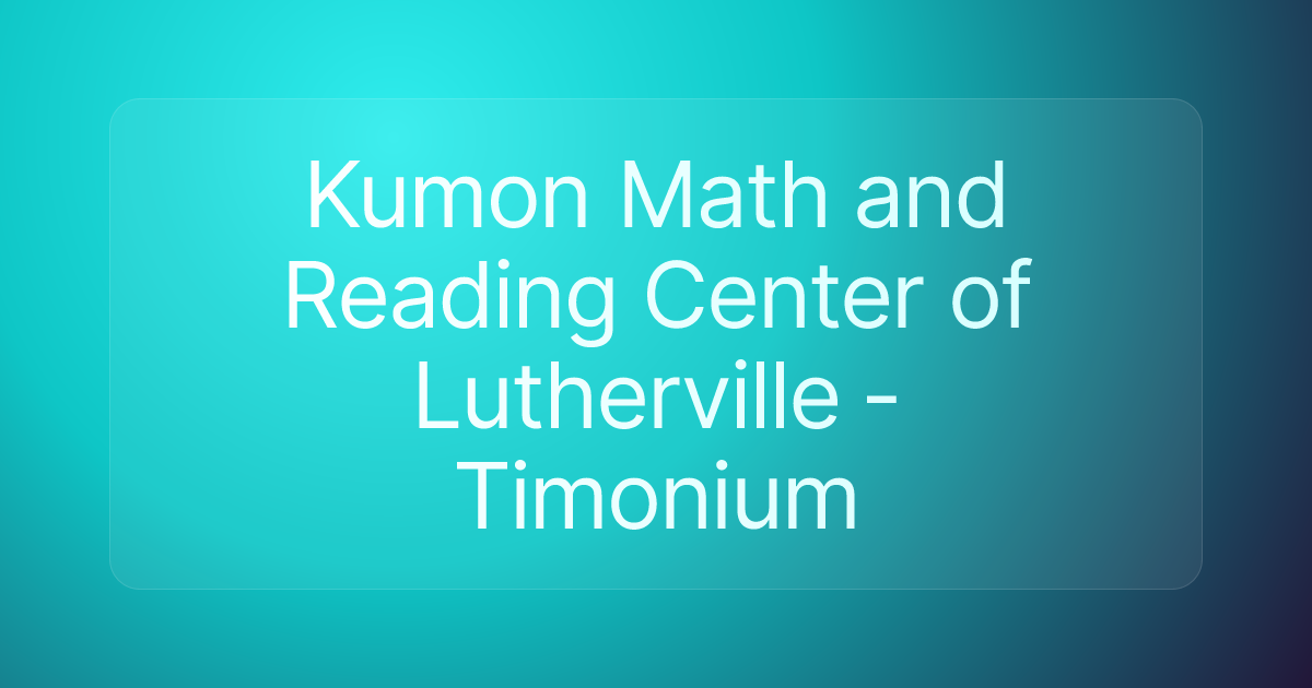 Kumon Math and Reading Center of Lutherville - Timonium