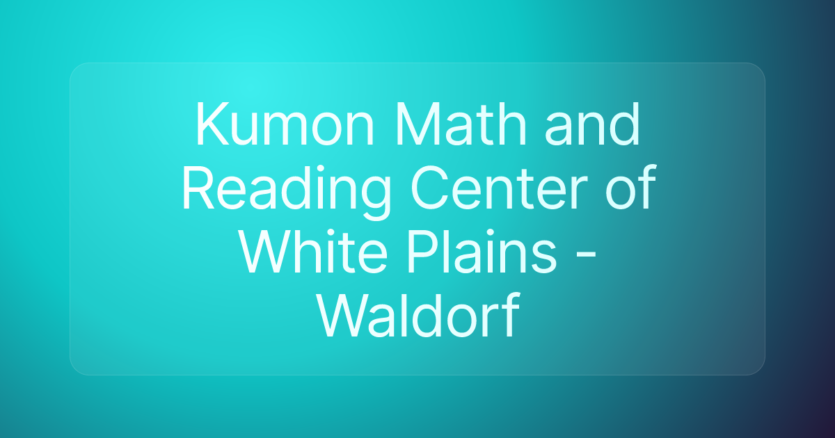 Kumon Math and Reading Center of White Plains - Waldorf