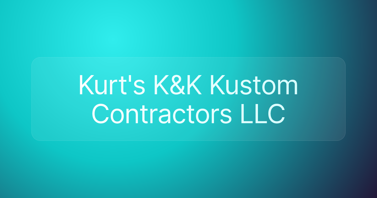 Kurt's K&K Kustom Contractors LLC