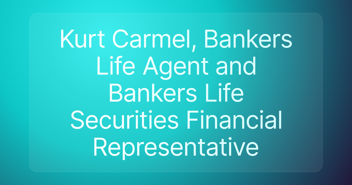Kurt Carmel, Bankers Life Agent and Bankers Life Securities Financial Representative