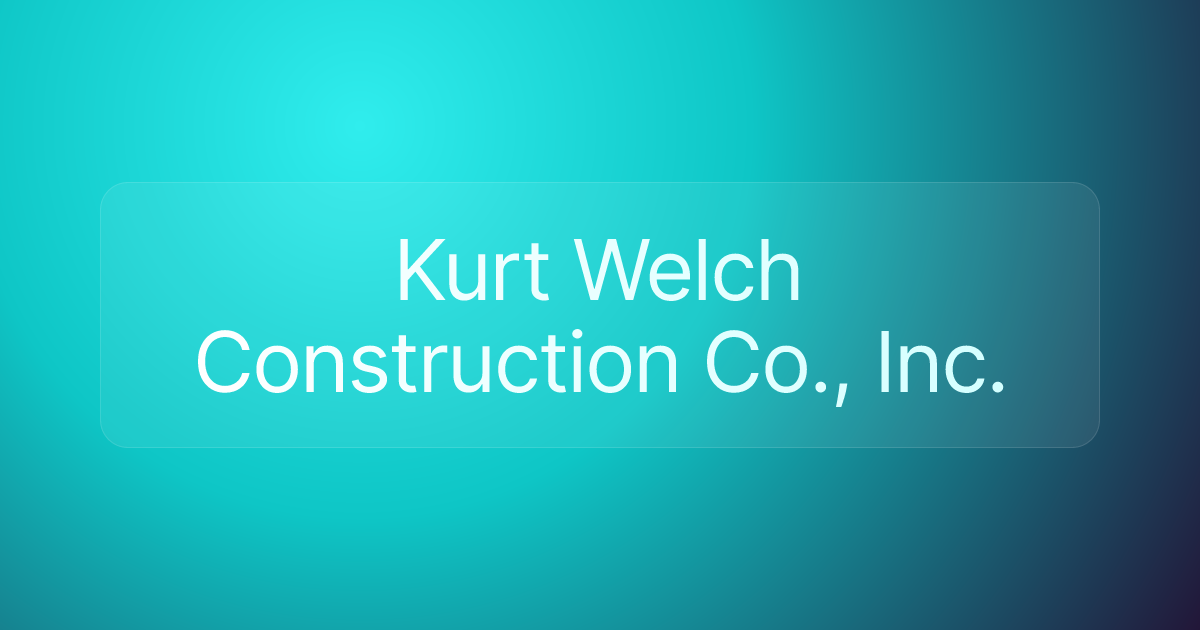 Kurt Welch Construction Co., Inc.