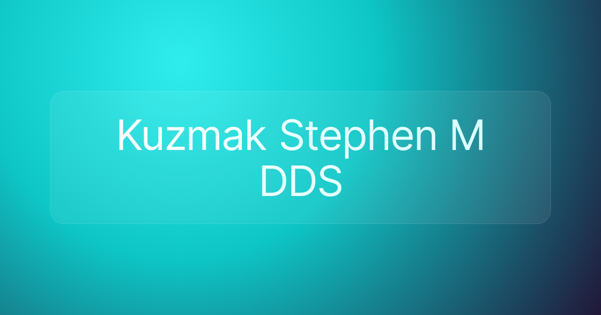 Kuzmak Stephen M DDS