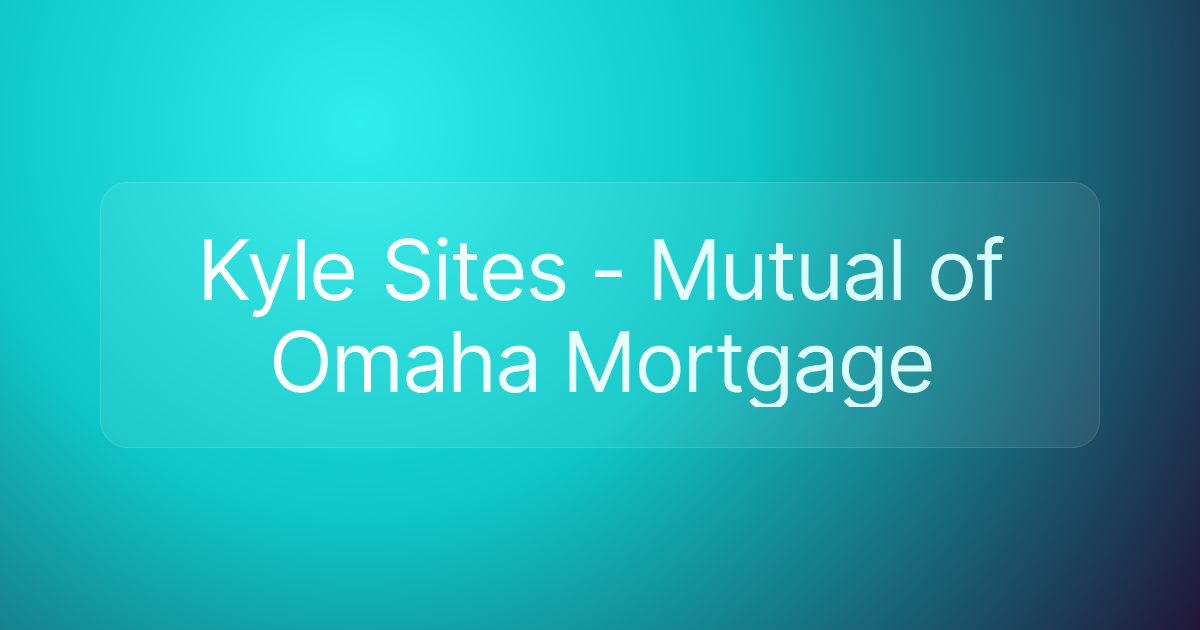 Kyle Sites - Mutual of Omaha Mortgage