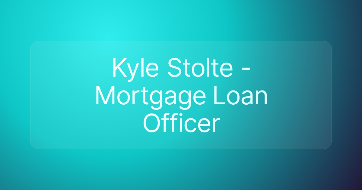 Kyle Stolte - Mortgage Loan Officer