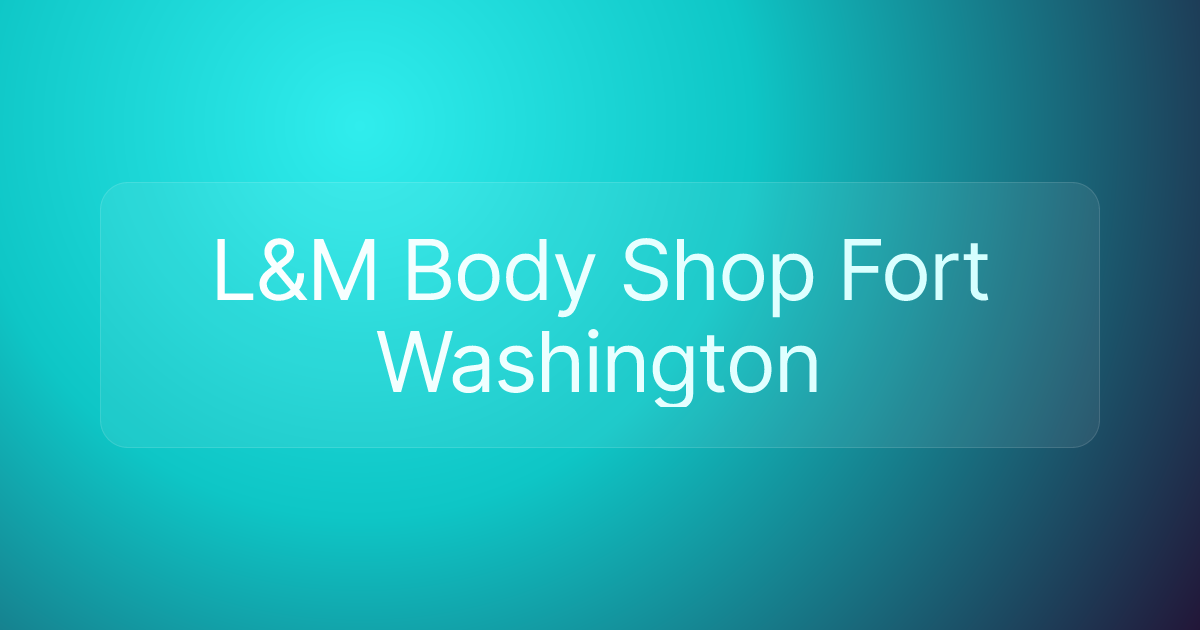 L&M Body Shop Fort Washington
