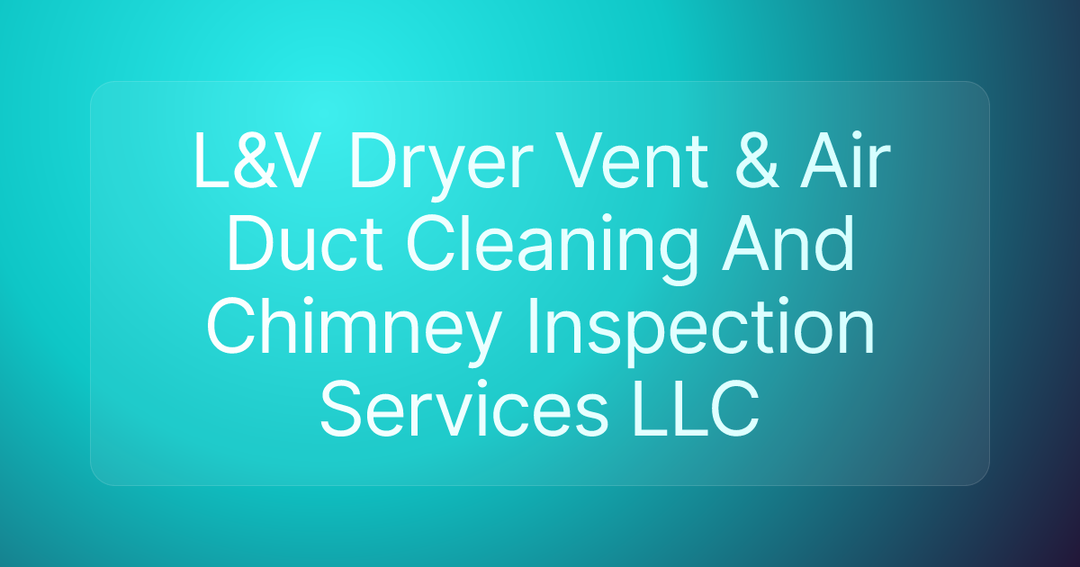 L&V Dryer Vent & Air Duct Cleaning And Chimney Inspection Services LLC