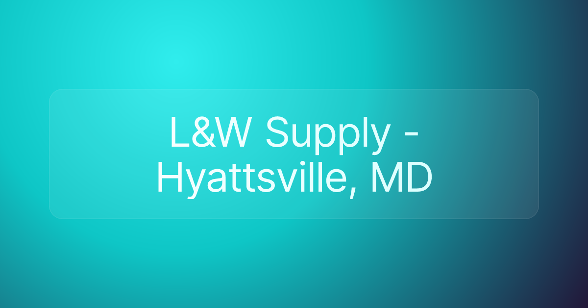 L&W Supply - Hyattsville, MD