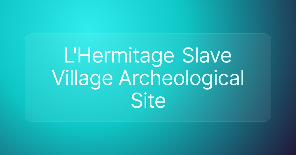 L'Hermitage Slave Village Archeological Site