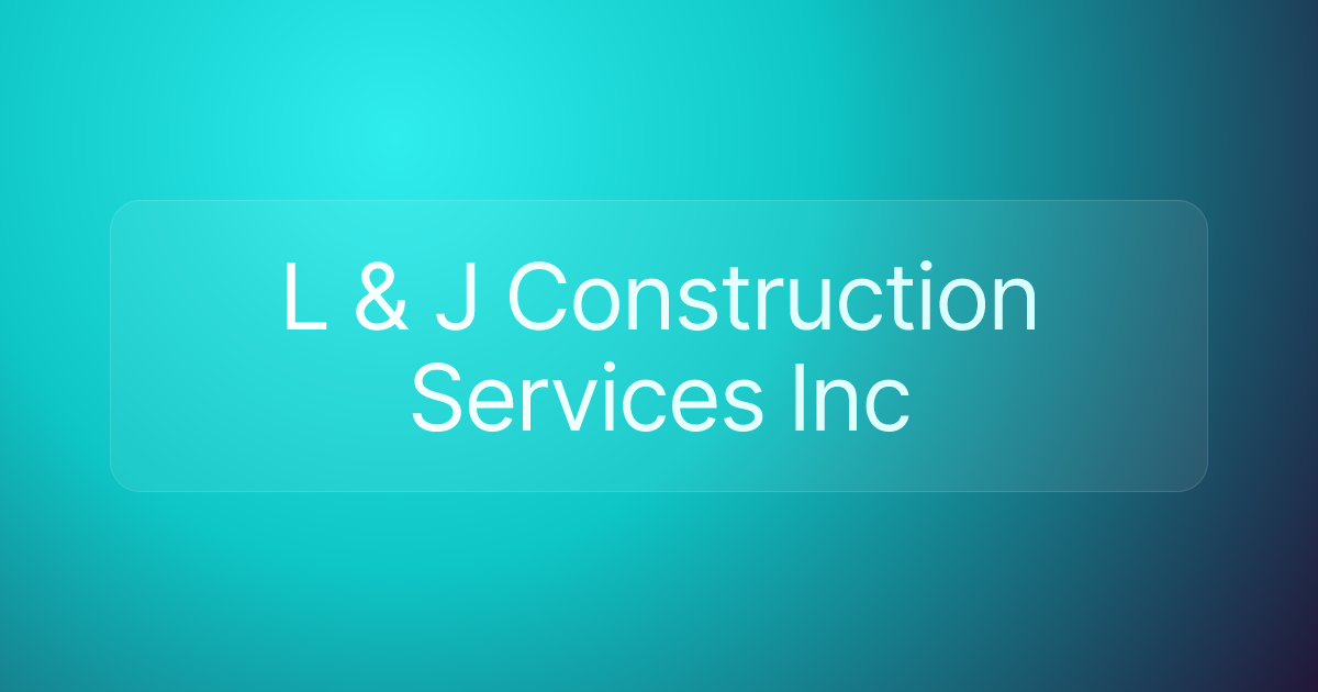 L & J Construction Services Inc