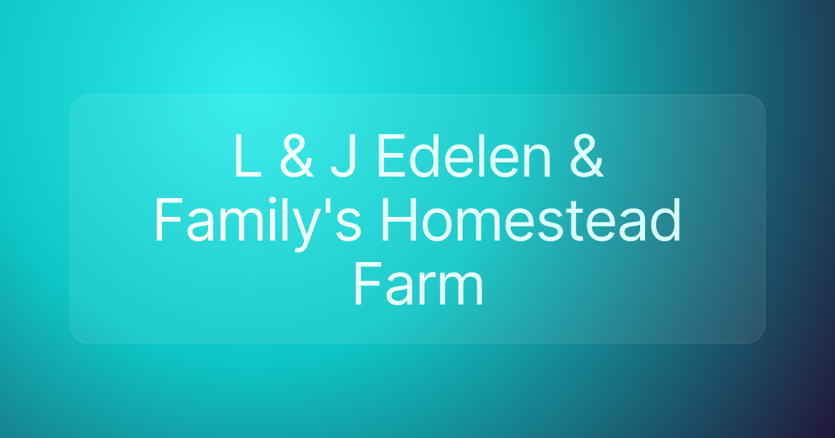 L & J Edelen & Family's Homestead Farm