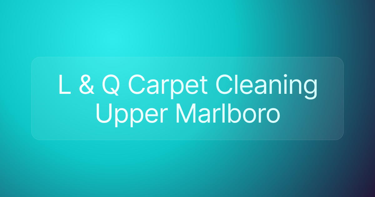 L & Q Carpet Cleaning Upper Marlboro