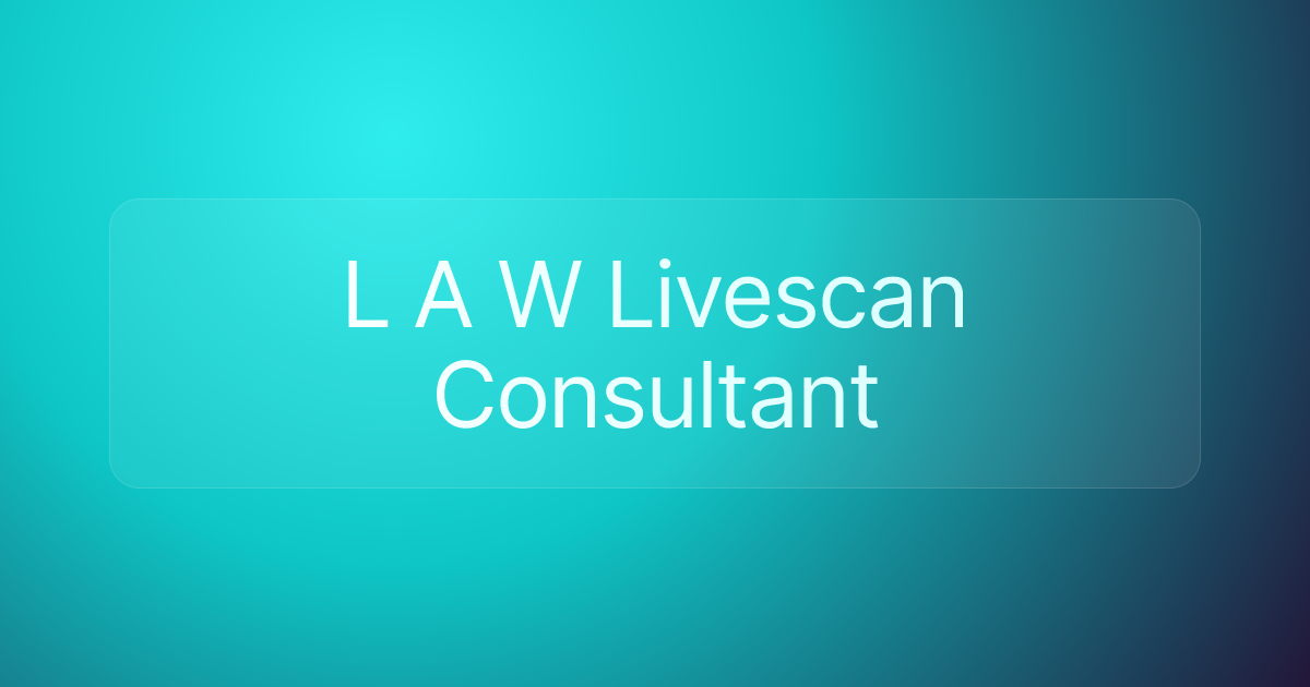 L A W Livescan Consultant