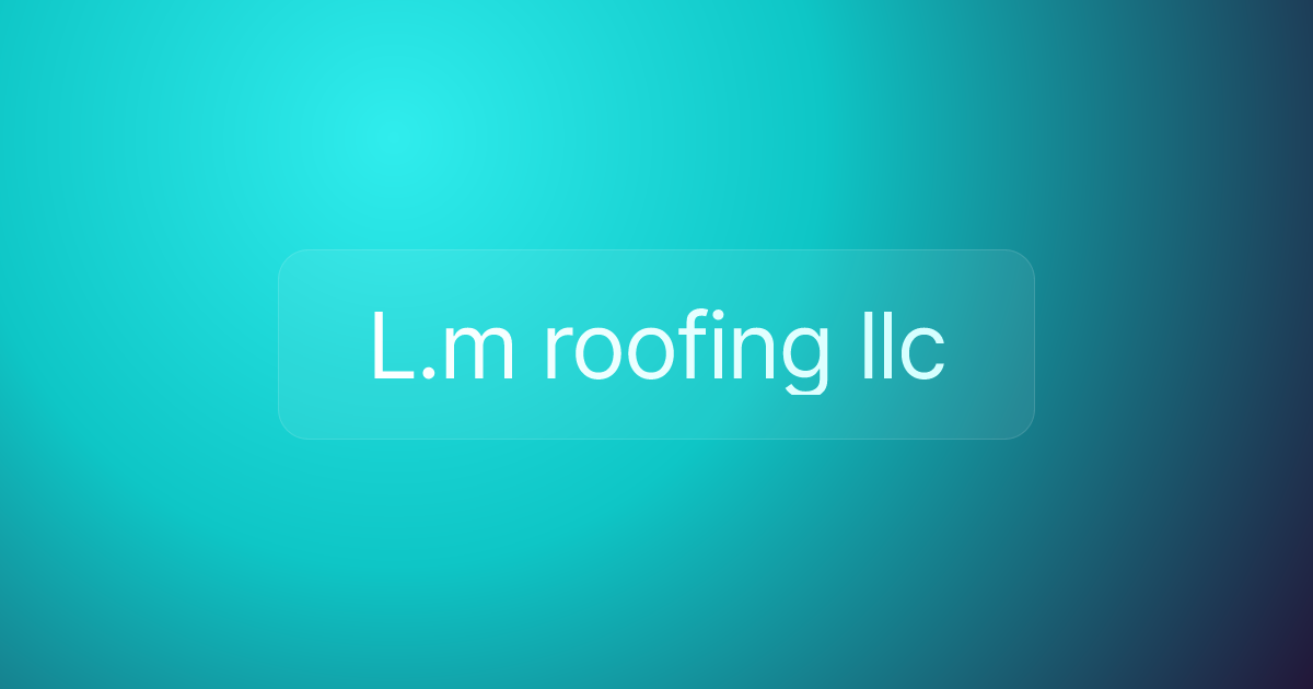 L.m roofing llc