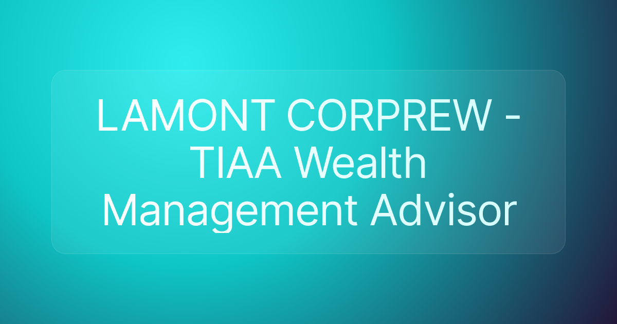 LAMONT CORPREW - TIAA Wealth Management Advisor