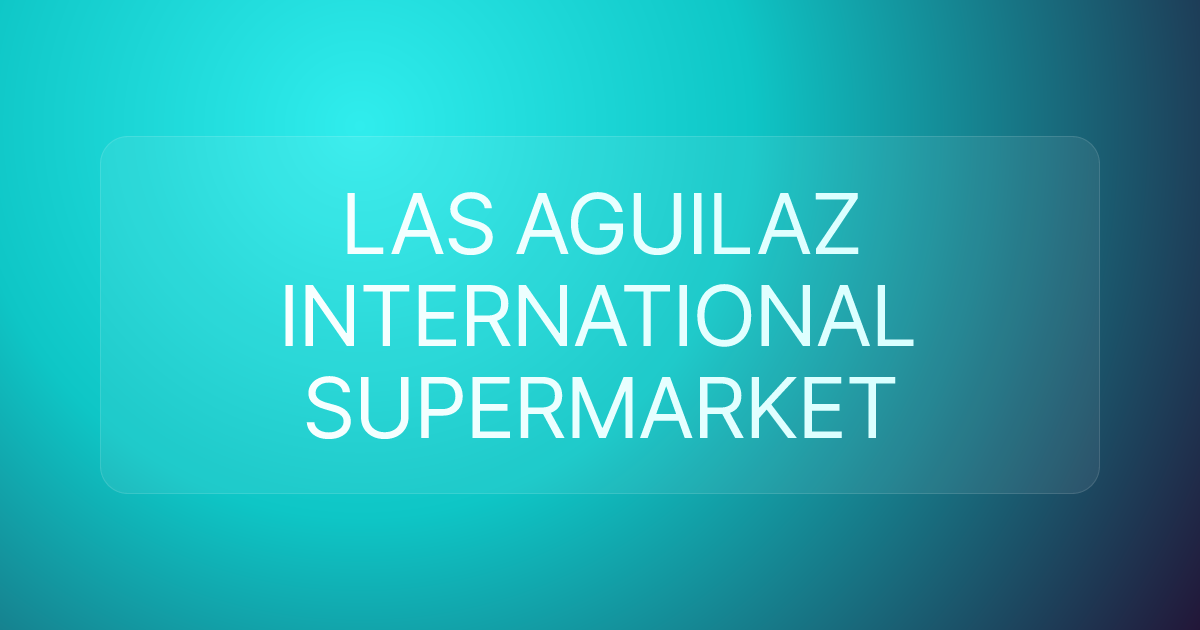 LAS AGUILAZ INTERNATIONAL SUPERMARKET