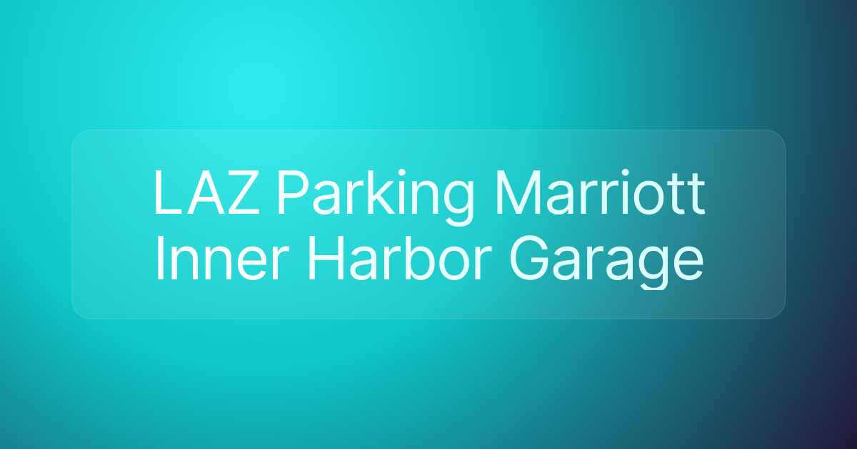 LAZ Parking Marriott Inner Harbor Garage