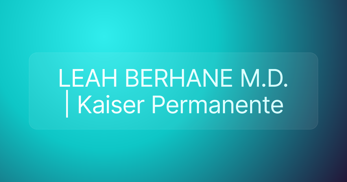 LEAH BERHANE M.D. | Kaiser Permanente