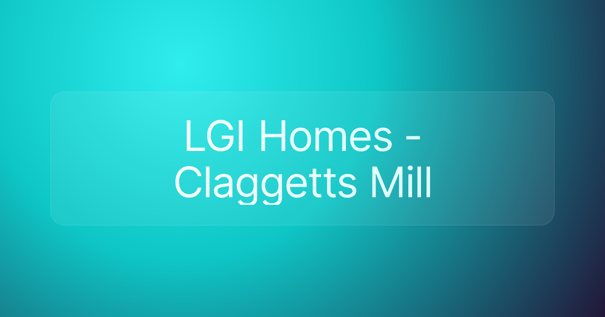 LGI Homes - Claggetts Mill