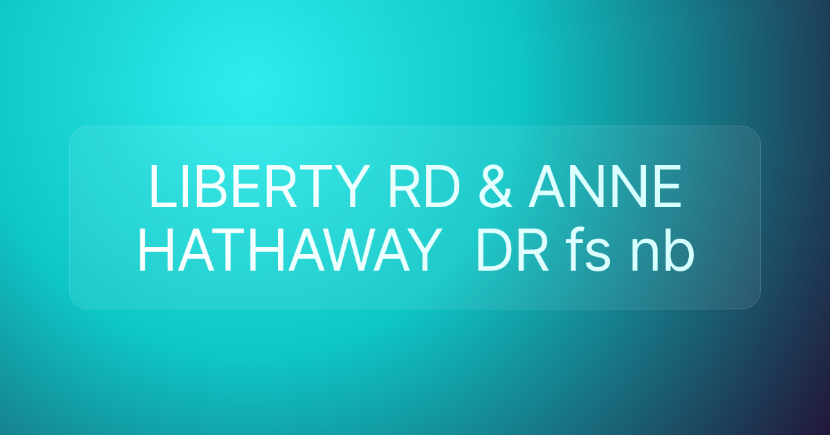 LIBERTY RD & ANNE HATHAWAY DR fs nb