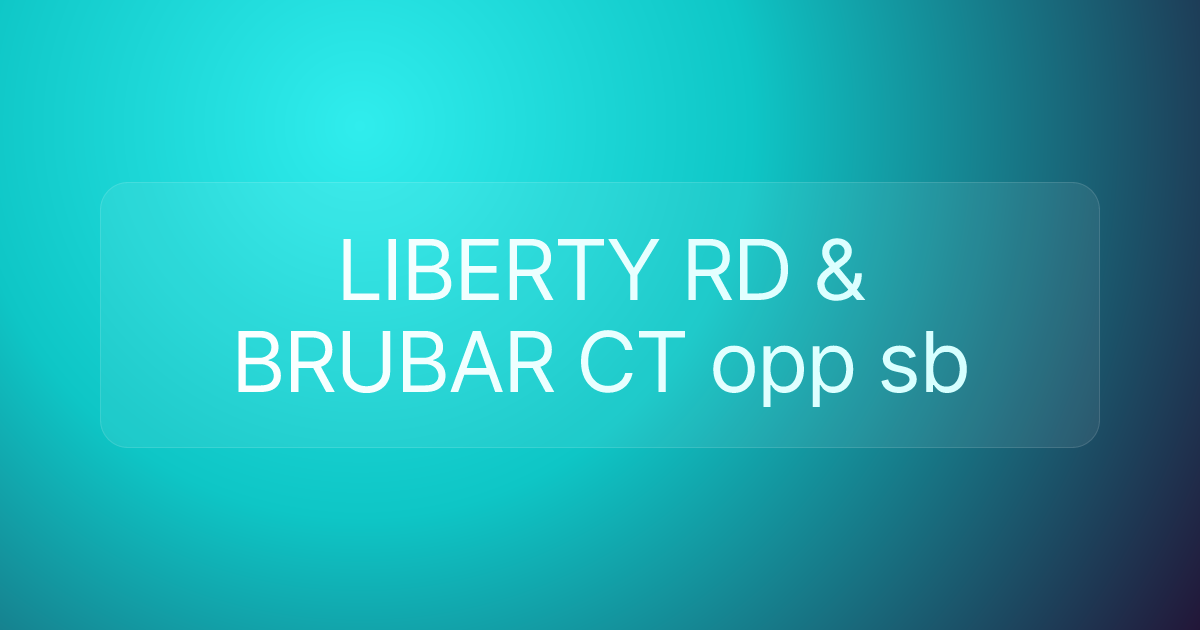 LIBERTY RD & BRUBAR CT opp sb