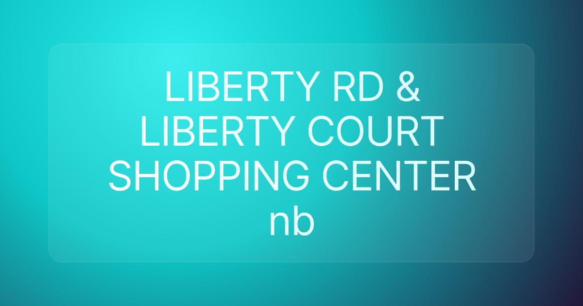LIBERTY RD & LIBERTY COURT SHOPPING CENTER nb
