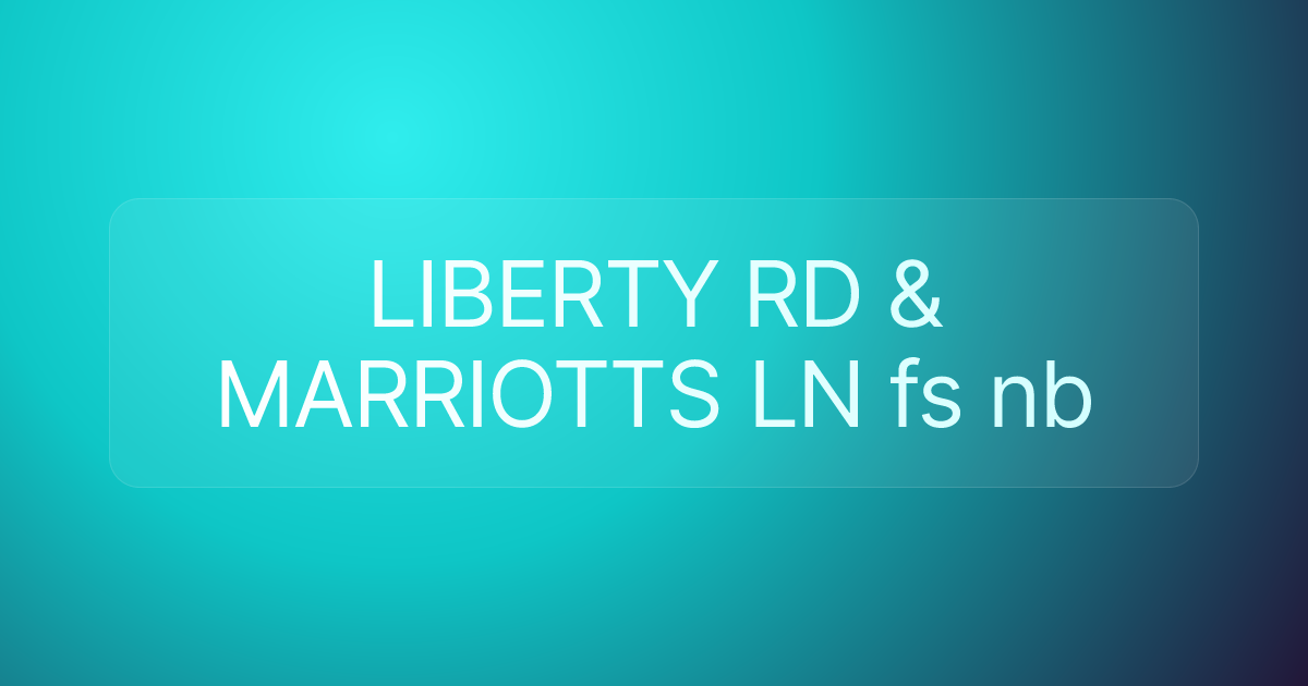 LIBERTY RD & MARRIOTTS LN fs nb