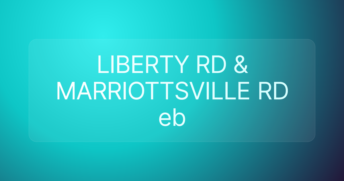 LIBERTY RD & MARRIOTTSVILLE RD eb