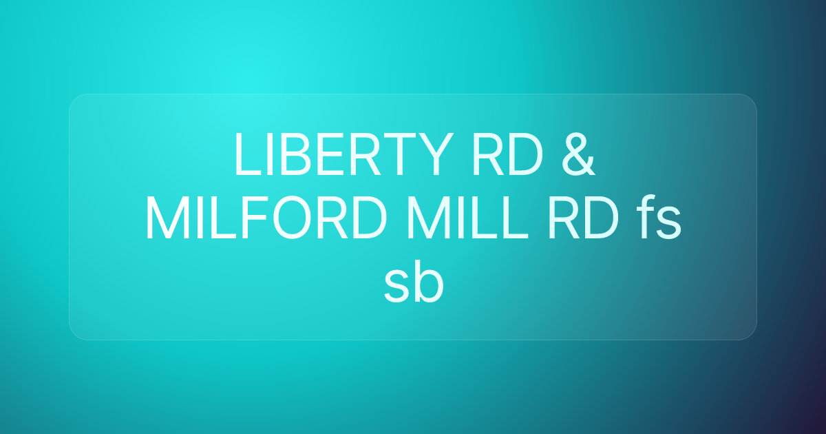 LIBERTY RD & MILFORD MILL RD fs sb