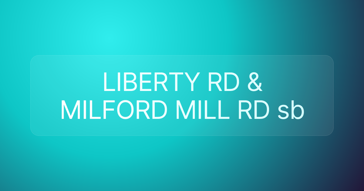 LIBERTY RD & MILFORD MILL RD sb