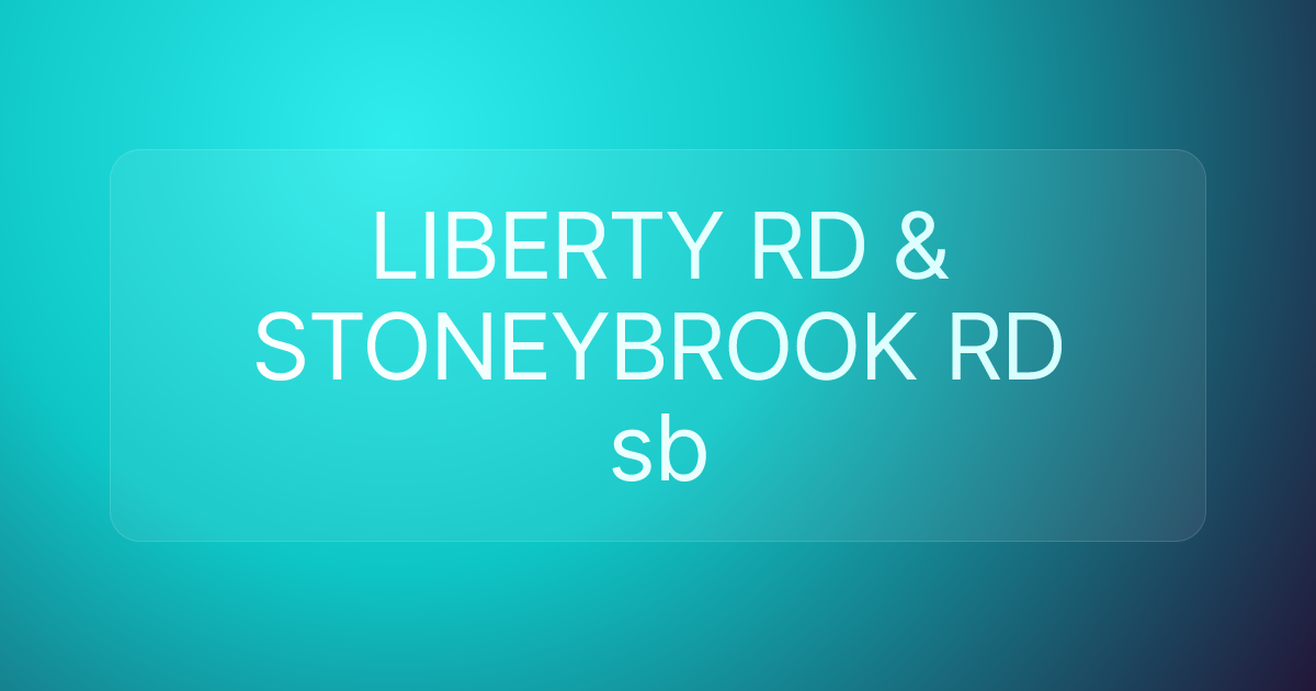 LIBERTY RD & STONEYBROOK RD sb