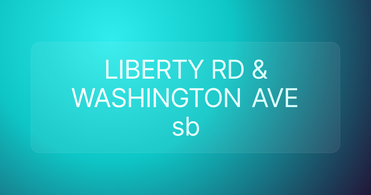 LIBERTY RD & WASHINGTON AVE sb