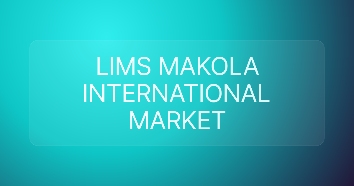 LIMS MAKOLA INTERNATIONAL MARKET