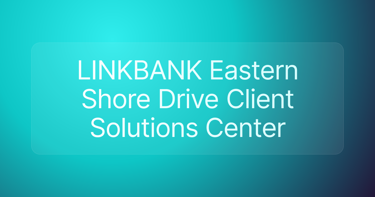 LINKBANK Eastern Shore Drive Client Solutions Center