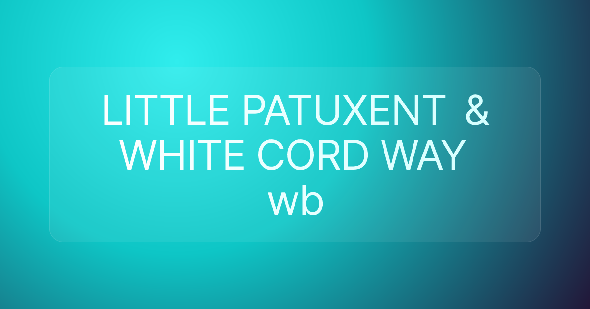 LITTLE PATUXENT & WHITE CORD WAY wb