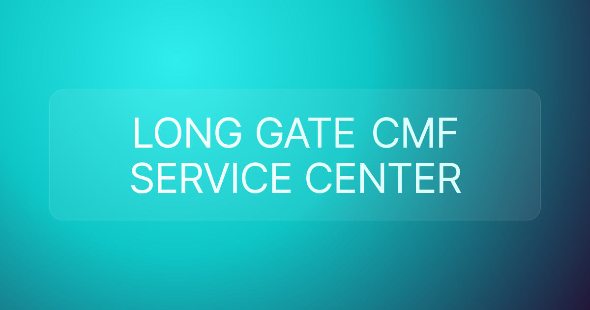 LONG GATE CMF SERVICE CENTER