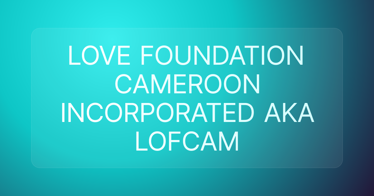 LOVE FOUNDATION CAMEROON INCORPORATED AKA LOFCAM