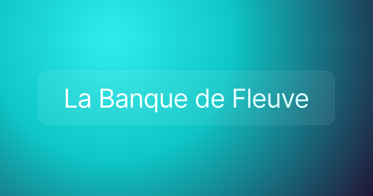 La Banque de Fleuve