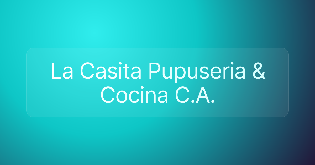 La Casita Pupuseria & Cocina C.A.