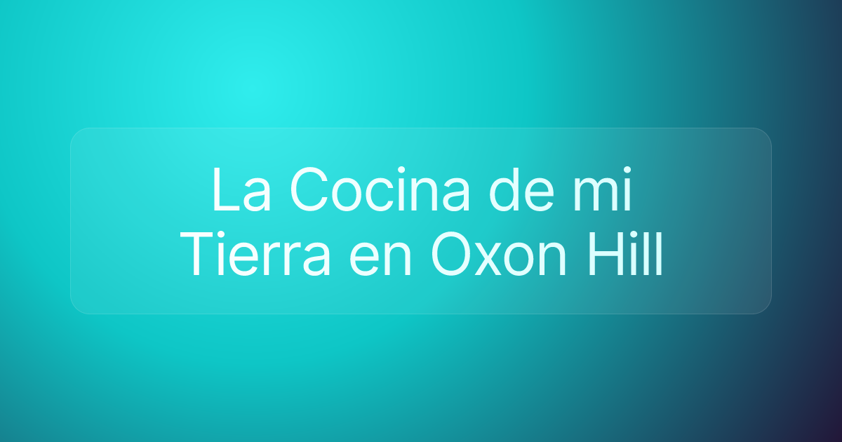La Cocina de mi Tierra en Oxon Hill