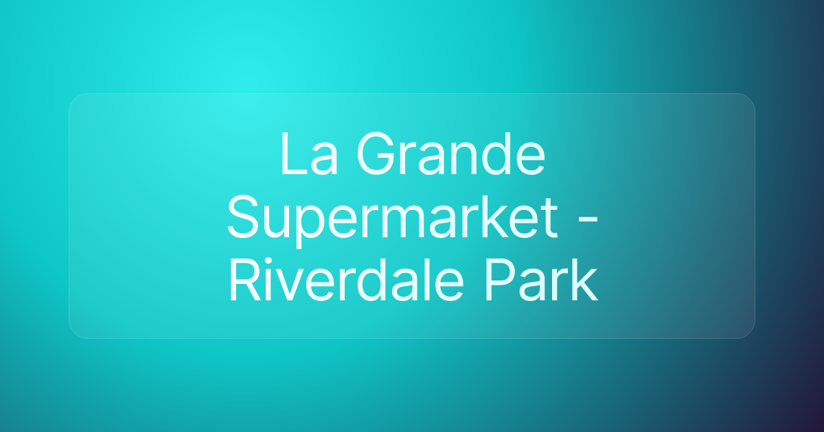 La Grande Supermarket - Riverdale Park