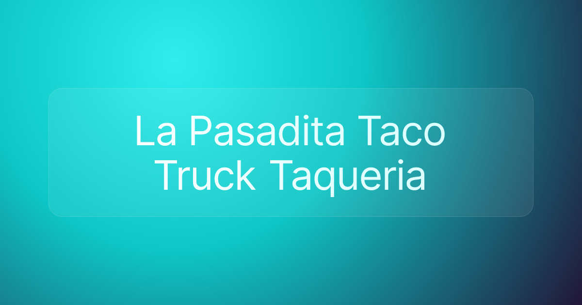 La Pasadita Taco Truck Taqueria