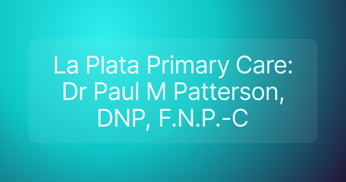 La Plata Primary Care: Dr Paul M Patterson, DNP, F.N.P.-C